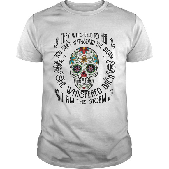 Other - Skull They Whispered To Her You Cant Withstand The Storm Shirt